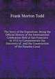 The Story of the Exposition: Being the Official History of the International Celebration Held at San Francisco in 1915 to Commemorate the Discovery of . and the Construction of the Panama Canal, Frank Morton Todd 