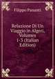 Relazione Di Un Viaggio in Algeri, Volumes 1-3 (Italian Edition), Filippo Pananti 