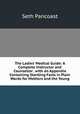 The Ladies' Medical Guide: A Complete Instructor and Counsellor . with an Appendix Containing Startling Facts in Plain Words for Mothers and the Young, Seth Pancoast 