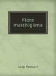 Flora marchigiana; ossia, Revisione sistematica e descrittiva delle piante fanerogame spontanee finora raccolte nella regione delle Marche oltre . degli agricoltori, periti (Italian Edition), Luigi Paolucci 