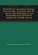 Projet D'une Organisation Politique Pour L'europe: Ayant Pour Objet De Procurer Aux Souverains Et Aux Peuples Une Paix G?n?rale Et Perp?tuelle . (French Edition), Francois Etienne Auguste Paoli-Chagny 