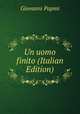 Un uomo finito (Italian Edition), Giovanni Papini 