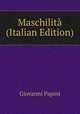 Maschilit? (Italian Edition), Giovanni Papini 