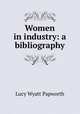 Women in industry: a bibliography, Lucy Wyatt Papworth 