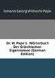 Dr. W. Pape's . W?rterbuch Der Griechischen Eigennamen (German Edition), Johann Georg Wilhelm Pape 