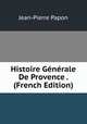 Histoire Generale De Provence . (French Edition), Jean-Pierre Papon 