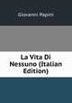La Vita Di Nessuno (Italian Edition), Giovanni Papini 