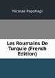 Les Roumains De Turquie (French Edition), Nicolae Papahagi 