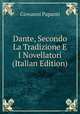 Dante, Secondo La Tradizione E I Novellatori (Italian Edition), Giovanni Papanti 