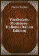 Vocabolario Modenese-Italiano (Italian Edition), Pietro Papini 