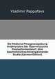 Die Moderne Pressgesetzgebung Insbesondere Der Osterreichische Pressreformentwurf: Eine Geschichtlichrechtsvergleichende Studie (German Edition), Vladimir Pappafava 