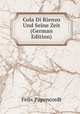Cola Di Rienzo Und Seine Zeit (German Edition), Felix Papencordt 
