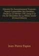 Histoire Du Gouvernement Francois: Depuis L'assembl?e Des Notables, Tenue Le 22 F?vrier 1787, Jusqu'? La Fin De D?cembre De La M?me Ann?e (French Edition), Jean-Pierre Papon 