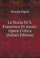 La Storia Di S. Francesco Di Assisi: Opera Critica (Italian Edition), Niccola Papini 