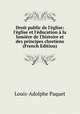 Droit public de l'?glise: l'?glise et l'?ducation ? la lumi?re de l'histoire et des principes chretiens (French Edition), Louis-Adolphe Paquet 