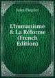 L'humanisme & La R?forme (French Edition), Jules Paquier 