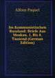 Im Kommunistischen Russland: Briefe Aus Moskau. 1. Bis 8. Tausend (German Edition), Alfons Paquet 