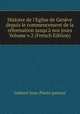 Histoire de l'Eglise de Gen?ve depuis le commencement de la r?formation jusqu'? nos jours Volume v.2 (French Edition), Gaberel Jean-Pierre pasteur 