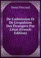 De L'admission Et De L'expulsion Des ?trangers Par L'?tat (French Edition), Henri Pascaud 