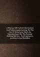 A Manual Of Useful Information And Tables Appertaining To The Use Of Structural Steel, As Manufactured By The Passaic Rolling Mill Co. . For Engineers, Architects And Builders., 