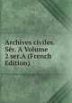 Archives civiles. Ser. A Volume 2 ser.A (French Edition), 