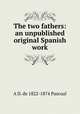 The two fathers: an unpublished original Spanish work, A D. de 1822-1874 Pascual 