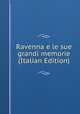 Ravenna e le sue grandi memorie (Italian Edition), 
