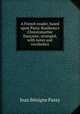 A French reader, based upon Passy-Rambeau's Chrestomathie fran?aise; arranged, with notes and vocabulary, Jean Benigne Passy 