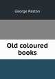 Old coloured books, George Paston 