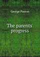 The parents' progress, George Paston 