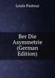 Ber Die Asymmetrie (German Edition), Louis Pasteur 