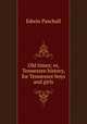 Old times; or, Tennessee history, for Tennessee boys and girls, Edwin Paschall 