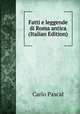 Fatti e leggende di Roma antica (Italian Edition), Carlo Pascal 