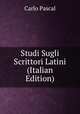 Studi Sugli Scrittori Latini (Italian Edition), Carlo Pascal 