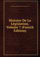 Histoire De La Legislation, Volume 7 (French Edition), Claude Emmanuel Joseph Pierre Pastoret 