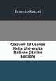 Costumi Ed Usanze Nelle Universita Italiane (Italian Edition), Ernesto Pascal 