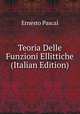 Teoria Delle Funzioni Ellittiche (Italian Edition), Ernesto Pascal 