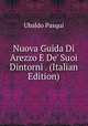 Nuova Guida Di Arezzo E De' Suoi Dintorni . (Italian Edition), Ubaldo Pasqui 