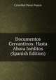 Documentos Cervantinos: Hasta Ahora Ineditos (Spanish Edition), Cristobal Perez Pastor 