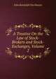 A Treatise On the Law of Stock-Brokers and Stock-Exchanges, Volume 2, John Randolph Dos Passos 