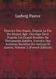 Histoire Des Papes, Depuis La Fin Du Moyen Age: Ouvrage ?erit D'apr?s Un Grand Nombre De Documents In?dits, Extraits Des Archives Secr?tes Du Vatican Et Autres, Volume 2 (French Edition), Ludwig Pastor 