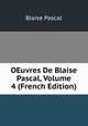 OEuvres De Blaise Pascal, Volume 4 (French Edition), Blaise Pascal 