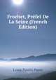 Frochet, Prefet De La Seine (French Edition), Louis Paulin Passy 