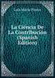La Ciencia De La Contribucion (Spanish Edition), Luis Maria Pastor 