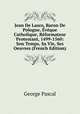 Jean De Lasco, Baron De Pologne, Eveque Catholique, Reformateur Protestant, 1499-1560: Son Temps, Sa Vie, Ses Oeuvres (French Edition), George Pascal 