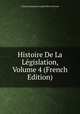 Histoire De La Legislation, Volume 4 (French Edition), Claude Emmanuel Joseph Pierre Pastoret 