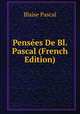 Pensees De Bl. Pascal (French Edition), Blaise Pascal 