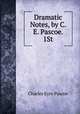 Dramatic Notes, by C. E. Pascoe. 1St, Charles Eyre Pascoe 
