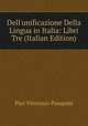 Dell'unificazione Della Lingua in Italia: Libri Tre (Italian Edition), Pier Vincenzo Pasquini 