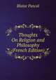 Thoughts On Religion and Philosophy (French Edition), Blaise Pascal 